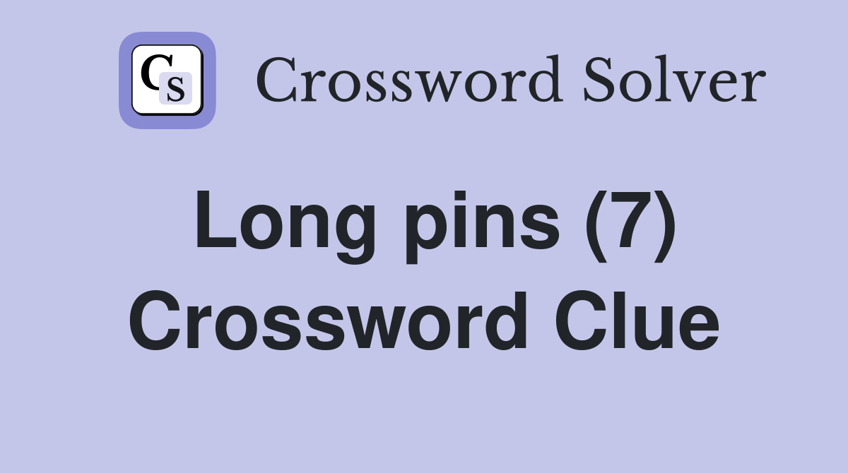 Long pins (7) Crossword Clue Answers Crossword Solver